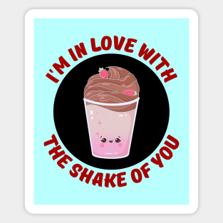 I'm In Love With The Shake Of You | Milkshake Pun Magnet